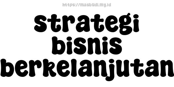 strategi bisnis berkelanjutan