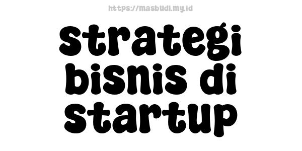 strategi bisnis di startup