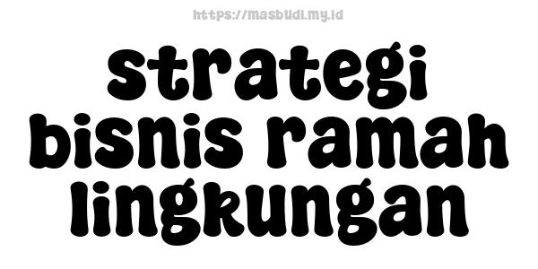 strategi bisnis ramah lingkungan