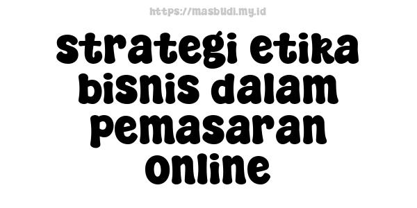 strategi etika bisnis dalam pemasaran online