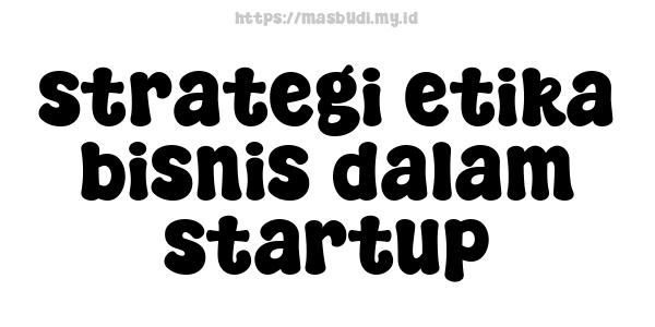 strategi etika bisnis dalam startup