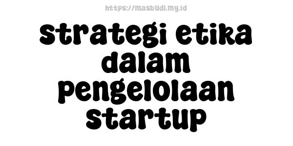 strategi etika dalam pengelolaan startup