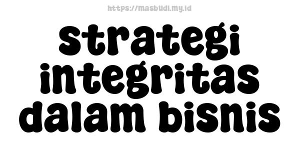 strategi integritas dalam bisnis