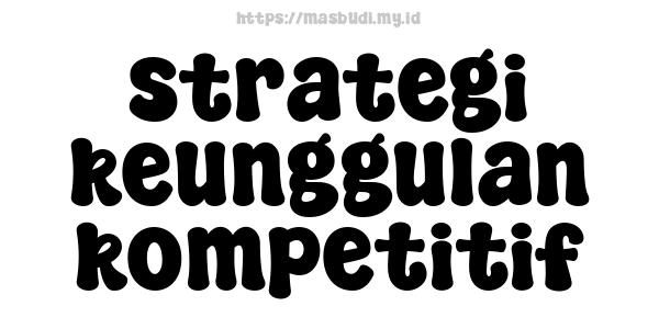 strategi keunggulan kompetitif