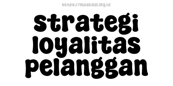 strategi loyalitas pelanggan