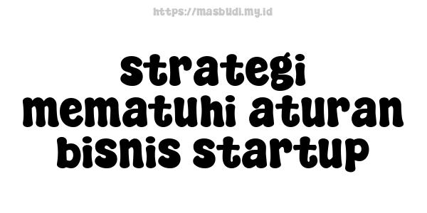 strategi mematuhi aturan bisnis startup