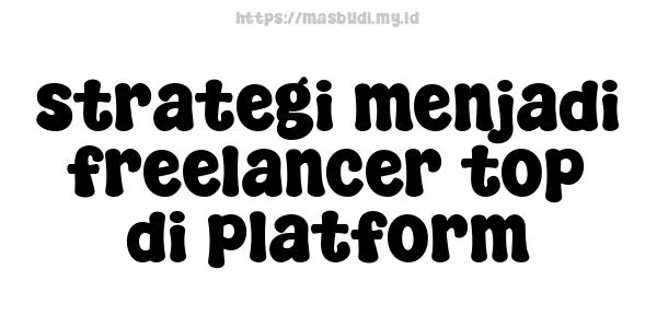 strategi menjadi freelancer top di platform