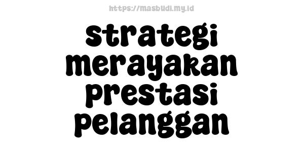 strategi merayakan prestasi pelanggan