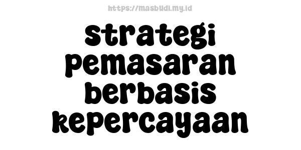 strategi pemasaran berbasis kepercayaan