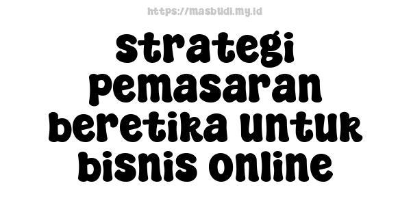 strategi pemasaran beretika untuk bisnis online