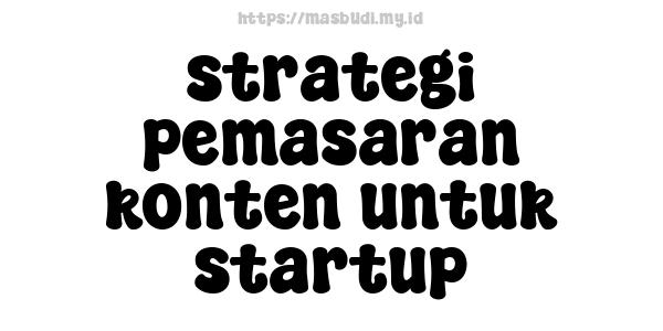 strategi pemasaran konten untuk startup