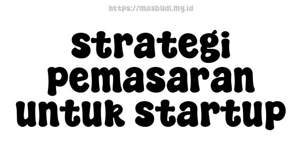 strategi pemasaran untuk startup