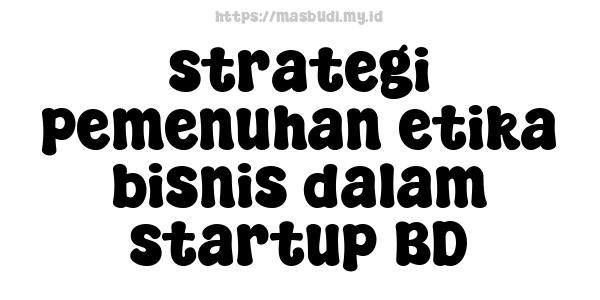 strategi pemenuhan etika bisnis dalam startup BD