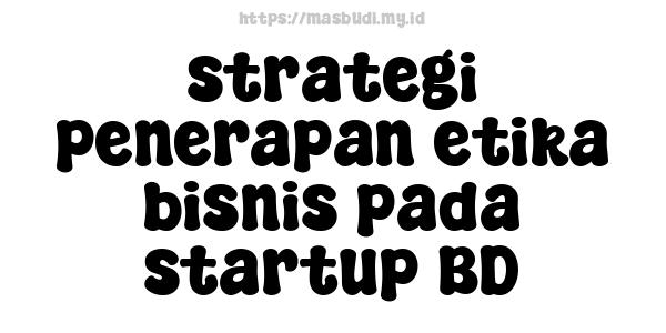 strategi penerapan etika bisnis pada startup BD