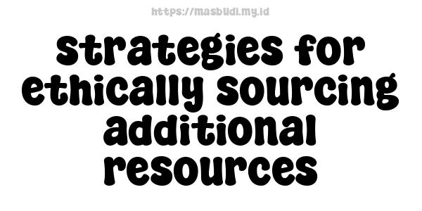 strategies for ethically sourcing additional resources