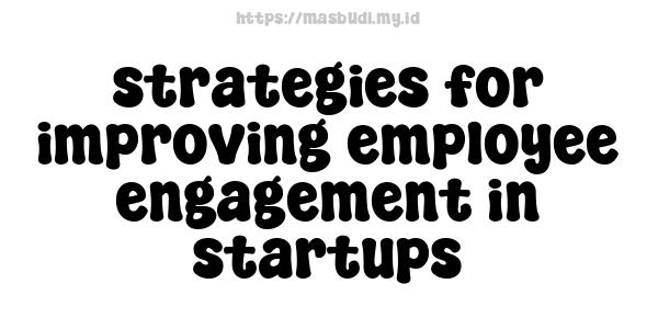 strategies for improving employee engagement in startups