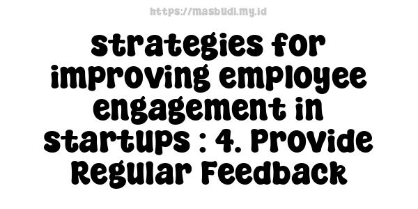 strategies for improving employee engagement in startups : 4. Provide Regular Feedback