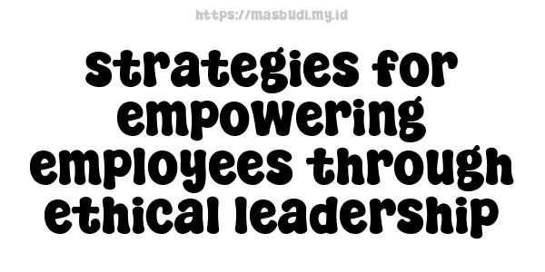 strategies-for-empowering-employees-through-ethical-leadership