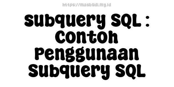 subquery SQL : Contoh Penggunaan Subquery SQL