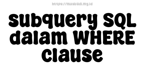 subquery SQL dalam WHERE clause