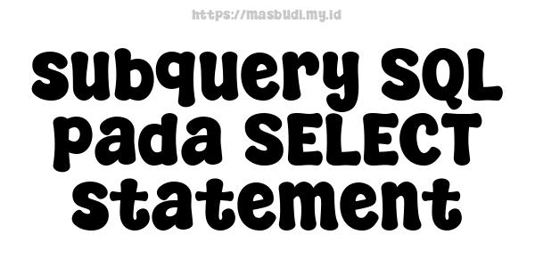 subquery SQL pada SELECT statement