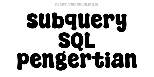 subquery SQL pengertian