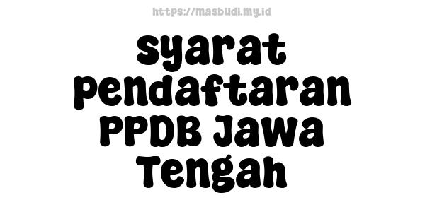 syarat pendaftaran PPDB Jawa Tengah