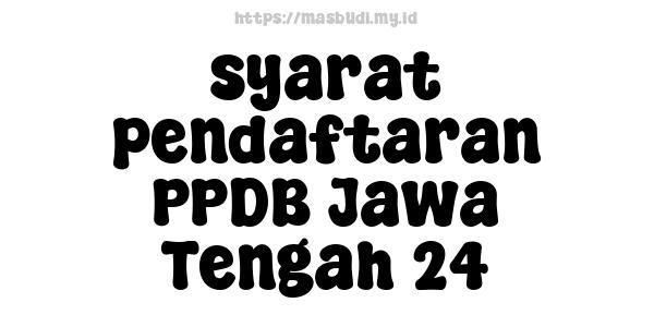 syarat pendaftaran PPDB Jawa Tengah 24