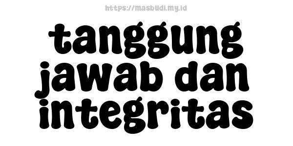 tanggung jawab dan integritas