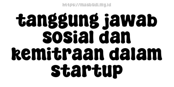 tanggung jawab sosial dan kemitraan dalam startup