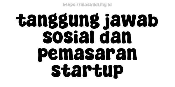 tanggung jawab sosial dan pemasaran startup