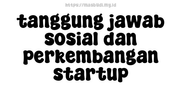 tanggung jawab sosial dan perkembangan startup