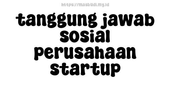 tanggung jawab sosial perusahaan startup