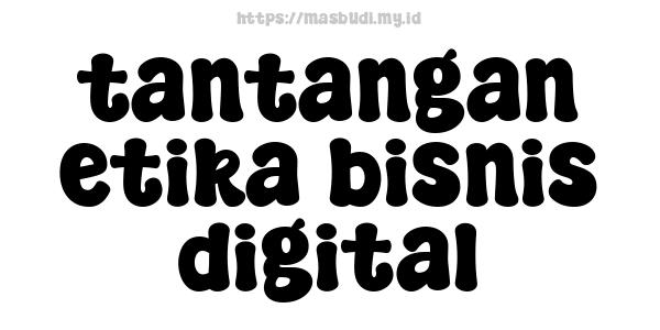 tantangan etika bisnis digital