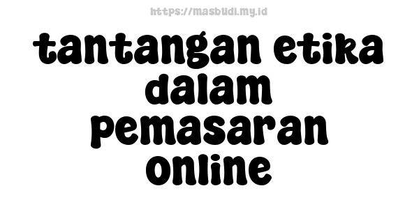 tantangan etika dalam pemasaran online