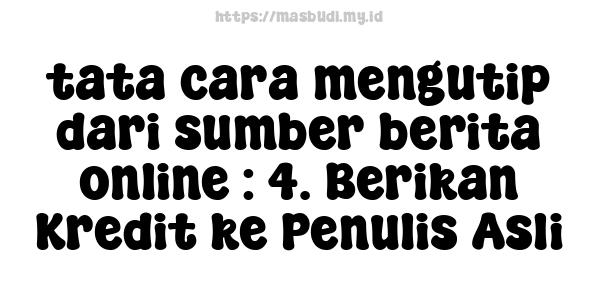 tata cara mengutip dari sumber berita online : 4. Berikan Kredit ke Penulis Asli