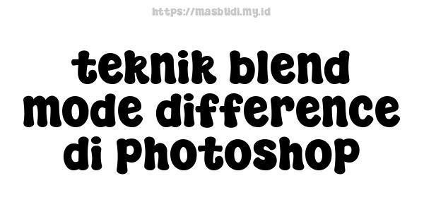 teknik blend mode difference di photoshop