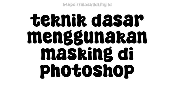 teknik dasar menggunakan masking di photoshop