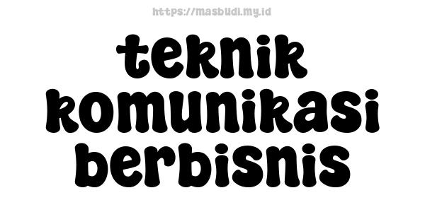 teknik komunikasi berbisnis