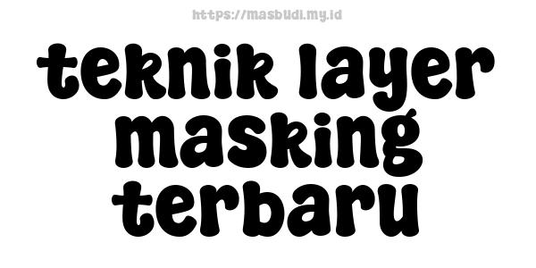 teknik layer masking terbaru