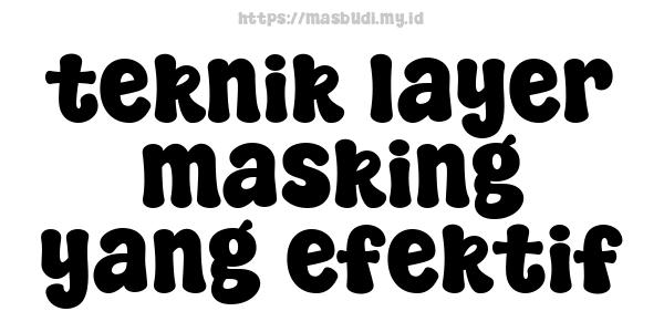 teknik layer masking yang efektif