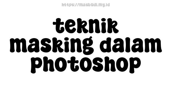 teknik masking dalam photoshop