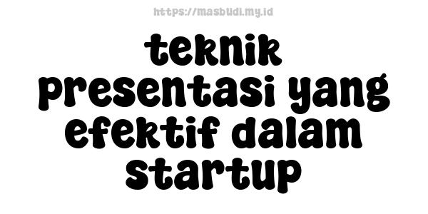 teknik presentasi yang efektif dalam startup