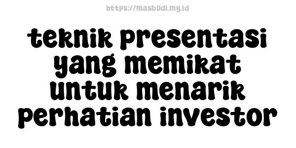 teknik presentasi yang memikat untuk menarik perhatian investor