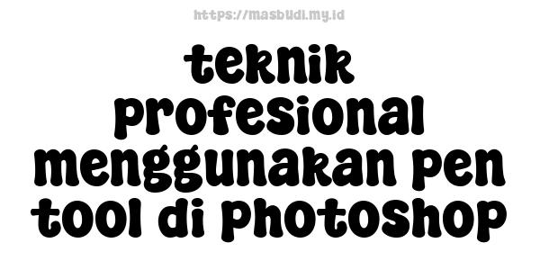 teknik profesional menggunakan pen tool di photoshop