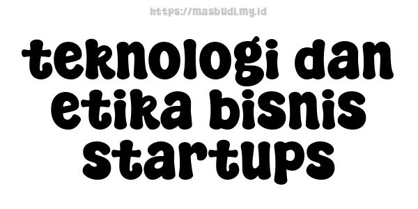 teknologi dan etika bisnis startups