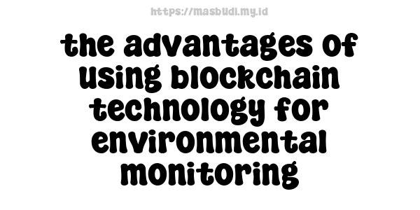 the advantages of using blockchain technology for environmental monitoring