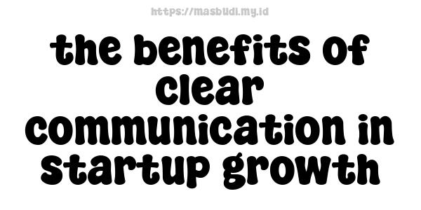 the benefits of clear communication in startup growth