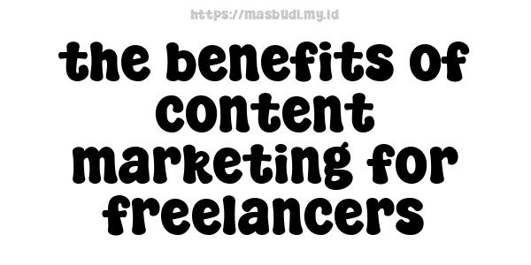 the benefits of content marketing for freelancers