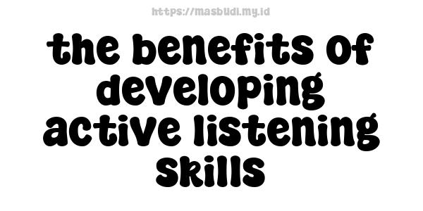 the benefits of developing active listening skills